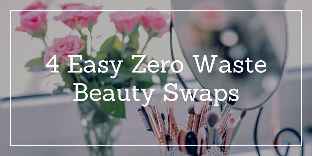 4 Easy Zero Waste Beauty Swaps