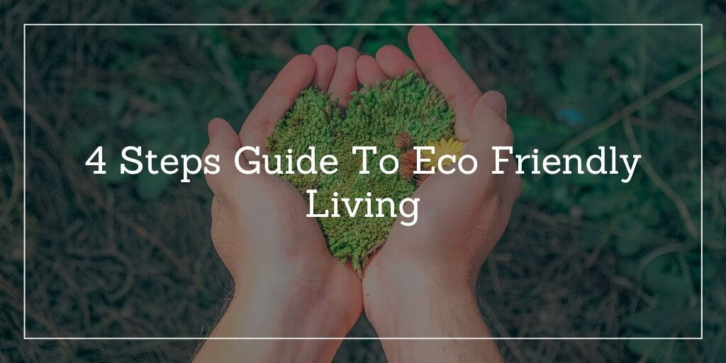 4-Steps-Guide-To-Eco-Friendly-Living