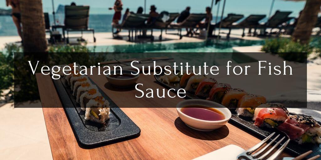 Vegetarian Substitute: Veggie alternative to fish sauce